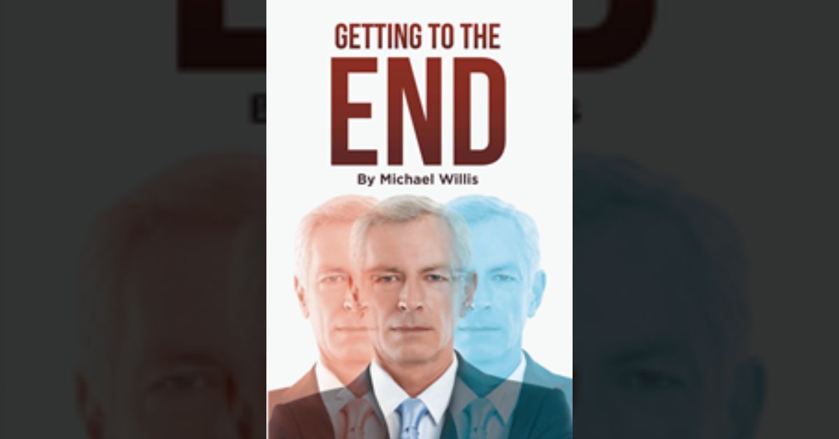 Author Michael Willis’s new book “Getting to the End” is the compelling tale of a human resource professional’s career of service in an increasingly complex marketplace
