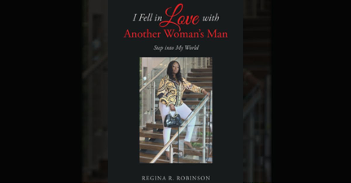Author Regina R. Robinson’s new book “I Fell in Love with Another Woman's Man: Step into My World” is a captivating memoir filled with love, drama, and even the sexy