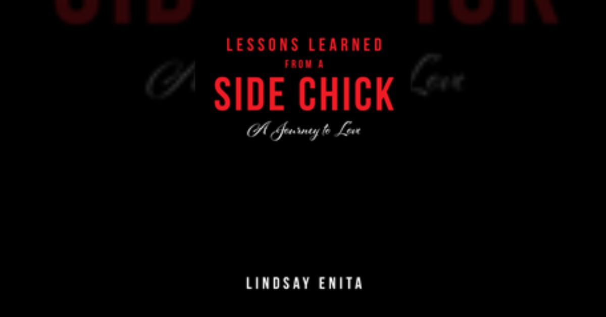 Author Lindsay Enita’s book “Lessons Learned from a Side Chick” is a powerful memoir that explores the lessons learned by Lindsay from being on both sides of an affair