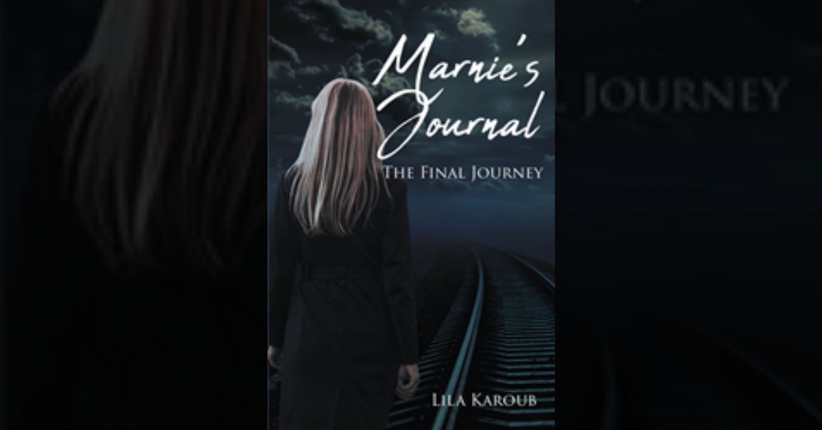 Author Lila Karoub’s new book “Marnie's Journal: The Final Journey” is a stirring tale that explores the mind of a troubled woman and her difficult past