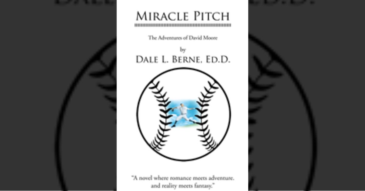 Author Dale L. Berne, Ed.D.’s new book “Miracle Pitch: The Adventures of David Moore” is an action-packed book filled with adventure, romance, and international intrigue.