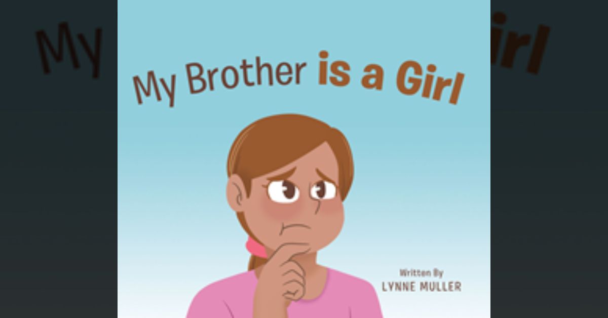 Author Lynne Muller’s new book “My Brother Is a Girl” is a beautiful story of understanding and inclusion for young readers.