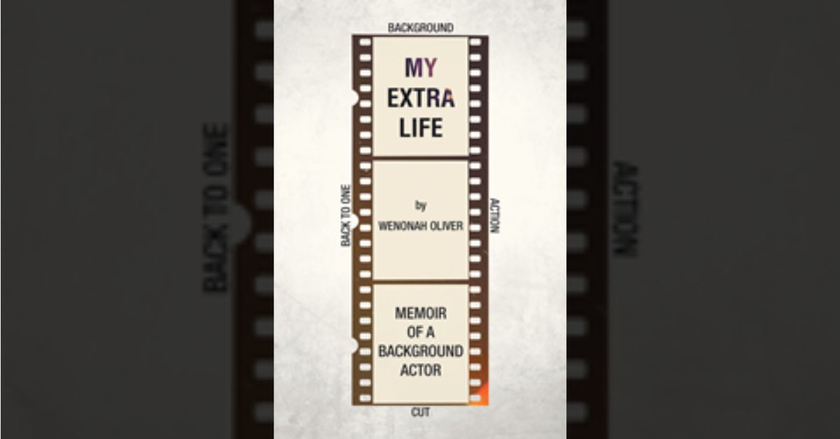Author Wenonah Oliver’s new book “My Extra Life” is an engaging true story of the author's experiences and people she encountered while working as a background actor