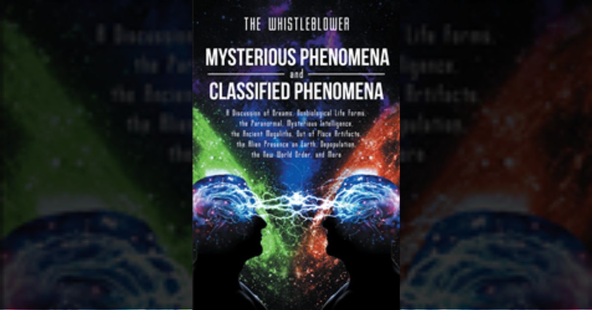 The Whistleblower’s new book “Mysterious Phenomena and Classified Phenomena” explores the mysteries of everything known to exist and possibly exist