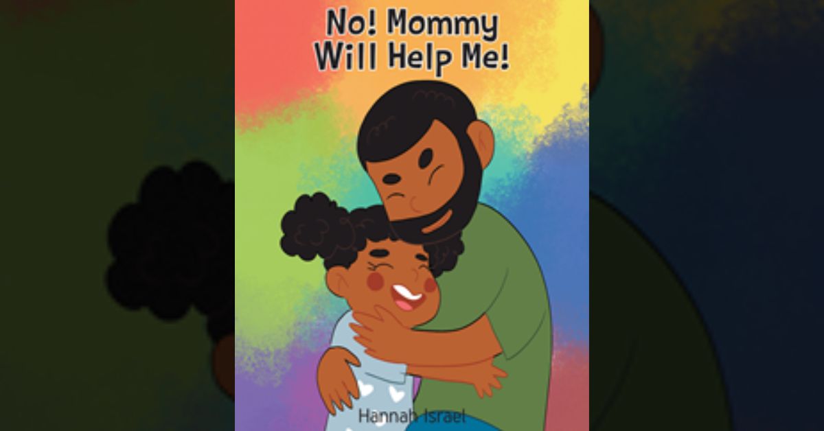 Hannah Israel’s newly released “No! Mommy Will Help Me!” is an enjoyable opportunity to discuss and understand boundaries with young readers.