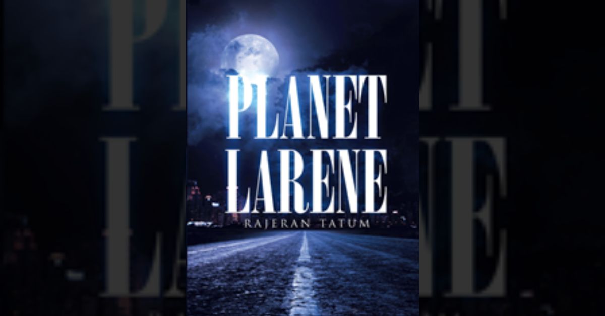 Author Rajeran Tatum’s new book “Planet Larene” is a series of short stories taking place on an alien planet that explore various conditions of the human experience.