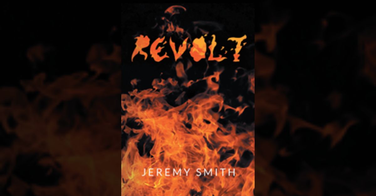 Author Jeremy Smith’s new book “Revolt” is a darkly compelling work of dystopian fiction following a small band of resisters railing against an evil tyrant