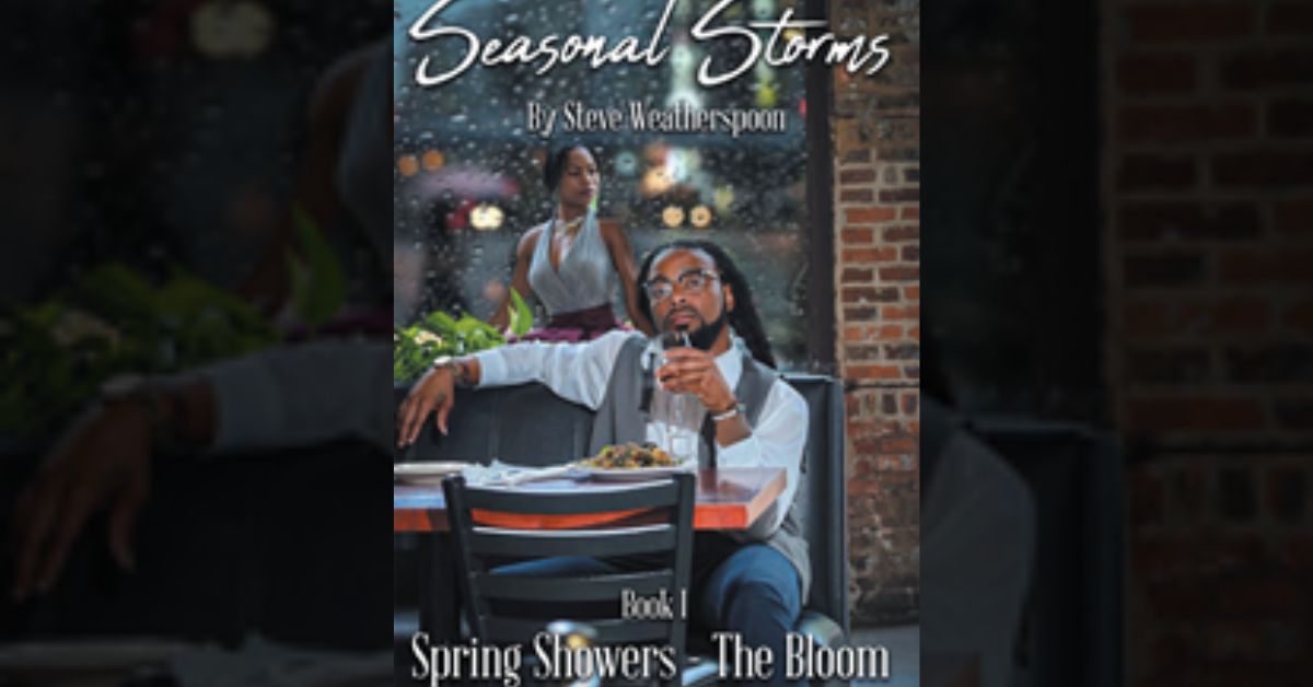 Author Steve Weatherspoon’s new book “Seasonal Storms: Spring Showers—the Bloom” kicks off a brand-new dramatic trilogy about Jaron and MaKayla making sense of life