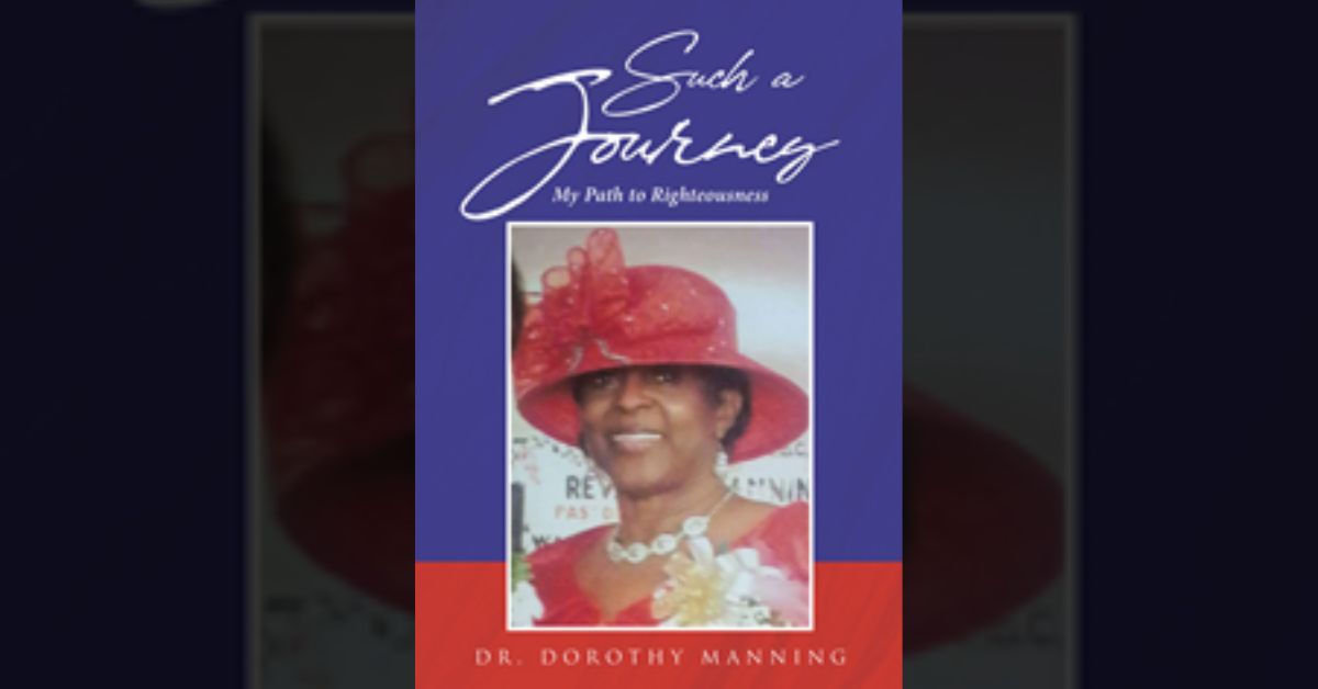Author Dorothy Manning’s new book “Such a Journey: My Path to Righteousness” is an emotional memoir detailing how the author overcame her obstacles through God's love