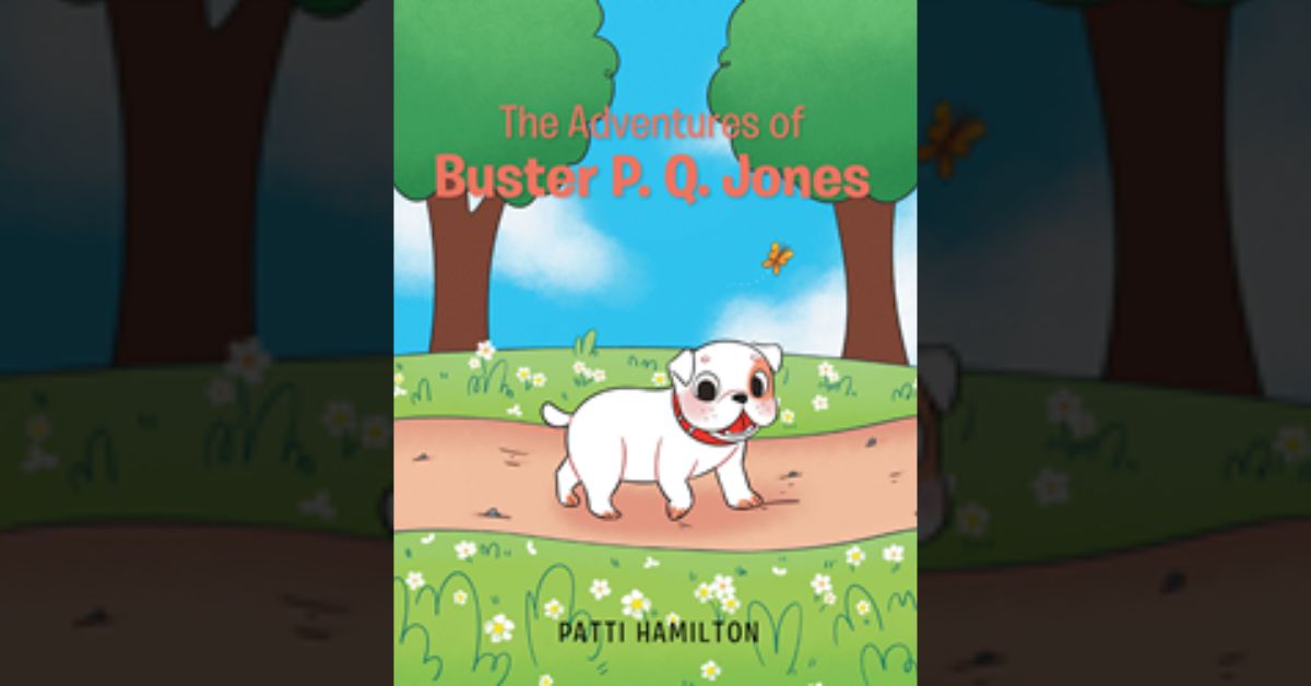 Author Patti Hamilton’s new book “The Adventures of Buster P.Q. Jones” follows the incredible tale of a curious puppy that never gives up on his search for new friends