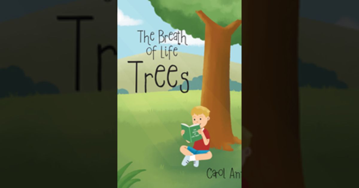 Author Carol Ann’s new book “The Breath of Life: Trees” is a charmingly illustrated rhyming tale celebrating the beauty and importance of trees for young readers.