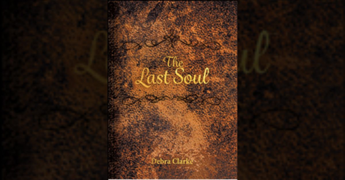 Debra Clarke’s newly released “The Last Soul” is a suspenseful fiction that finds a young woman in the crosshairs of heaven and hell.