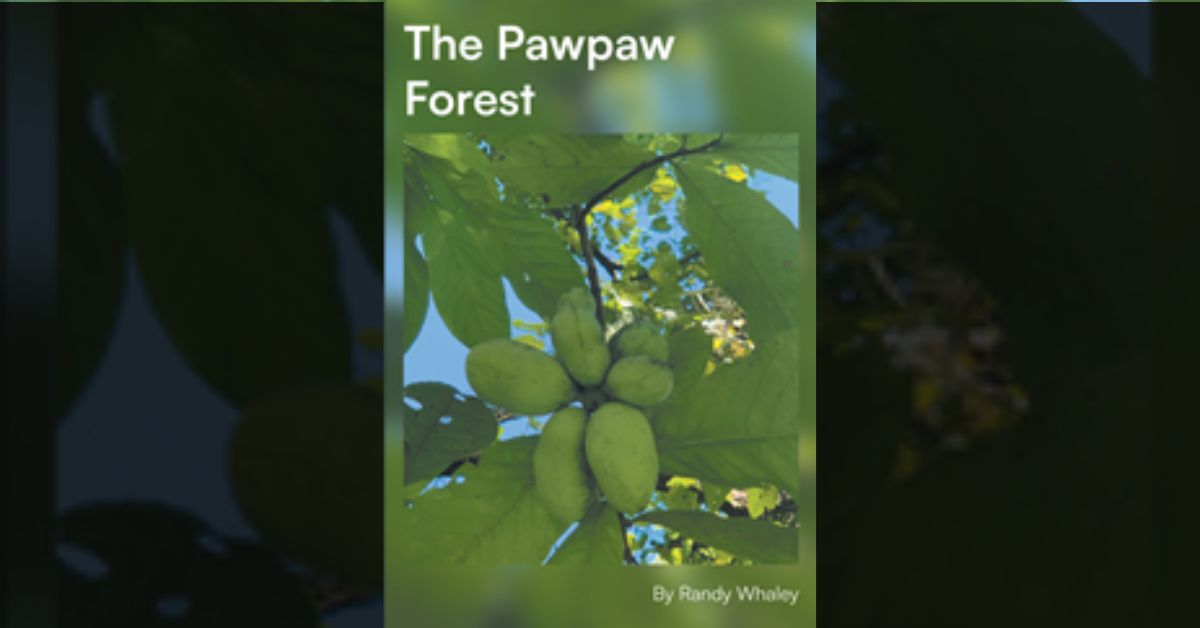 Author Randy Whaley’s new book “The Pawpaw Forest” is a hard look into the life of one man’s journey as he persevered against unspeakable odds