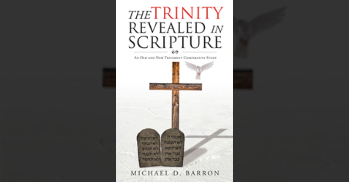 Michael D. Barron’s newly released “The Trinity Revealed in Scripture: An Old and New Testament Comparative Study” is an engaging discussion of the triune God