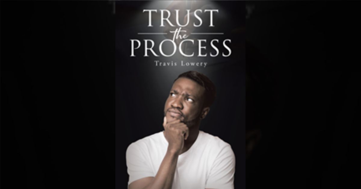 Author Travis Lowery’s new book “Trust the Process” shares the author's firsthand experiences of growth meant to inspire all readers to overcome obstacles