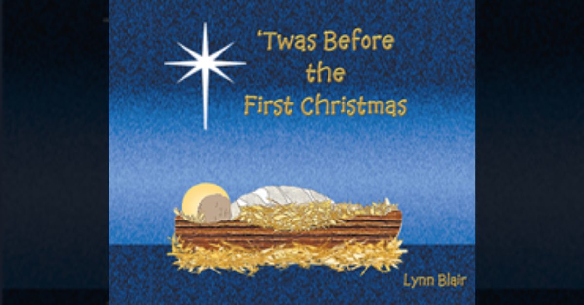 Author Lynn Blair’s new book “’Twas Before the First Christmas” is a charming story celebrating the true history of Christmas with engaging rhymes for young readers.