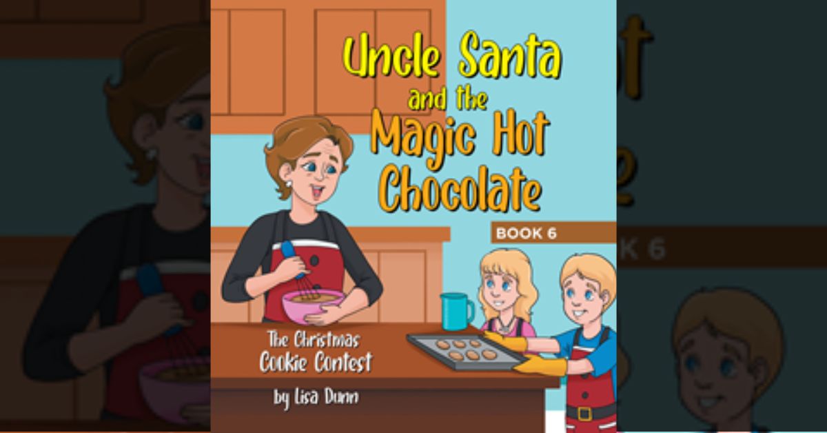 Author Lisa Dunn’s new book “Uncle Santa and the Magic Hot Chocolate: Book 6” is an entertaining holiday tale about an exciting Christmas cookie contest.