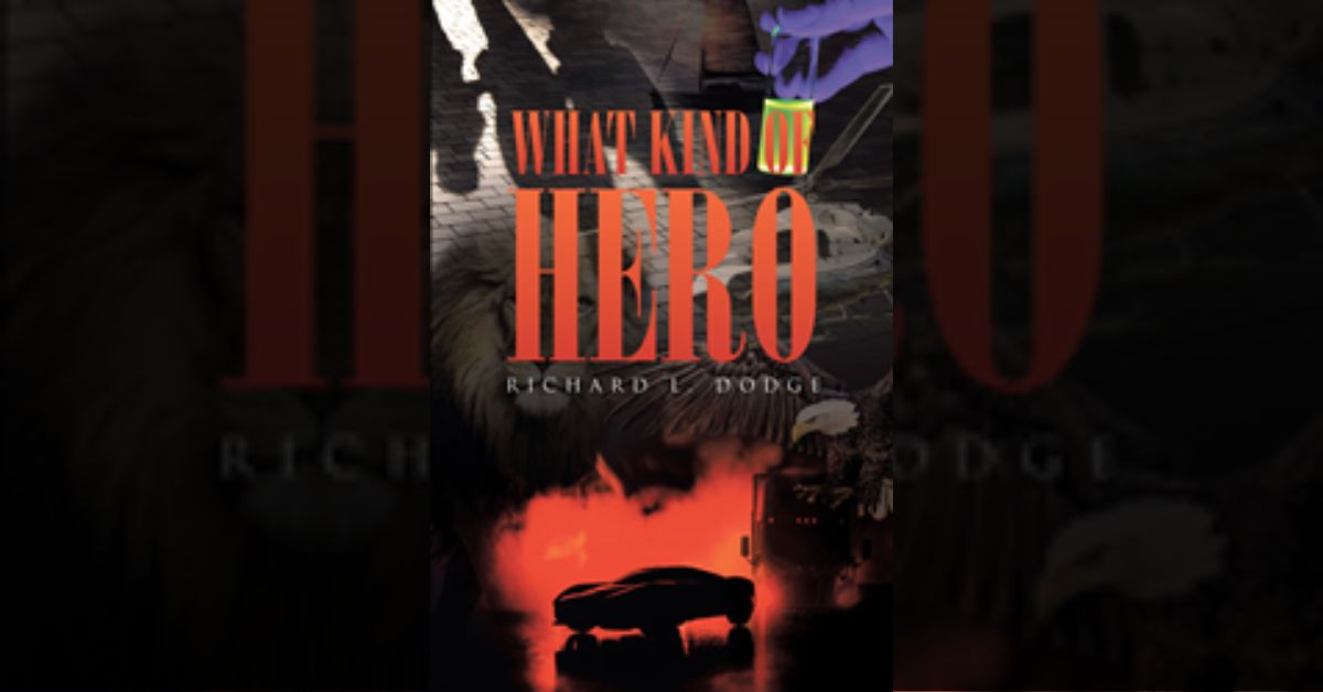 Author Richard L. Dodge’s new book “What Kind of Hero” is a gripping and fast-paced story of espionage, betrayal, love, and chemical reactions