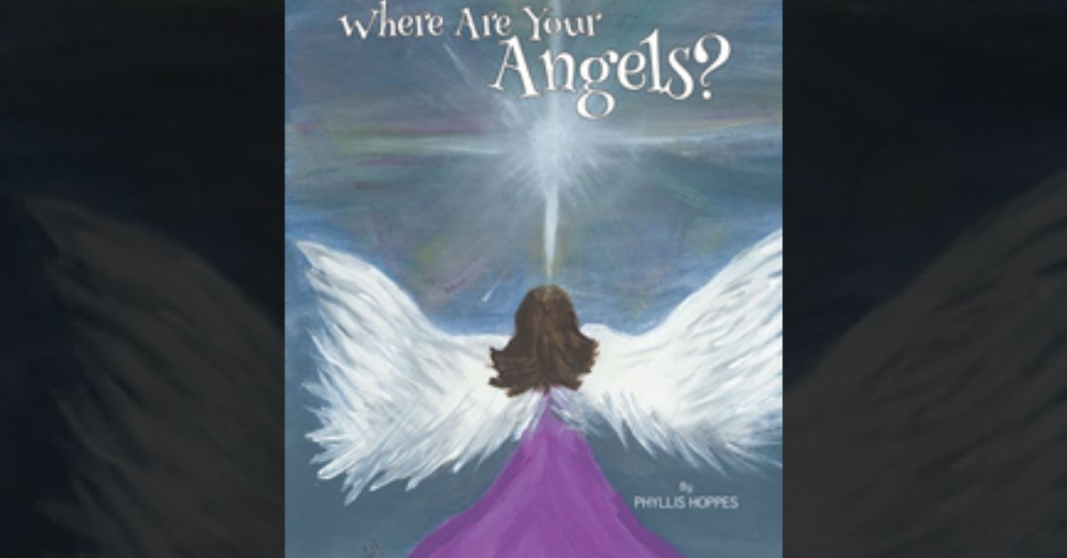 Author Phyllis Hoppes’s new book “Where Are Your Angels?” is an uplifting and charmingly illustrated children’s story sure to become a favorite for young readers