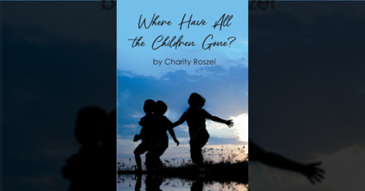 Author Charity Roszel’s new book “Where Have All the Children Gone?” is a fascinating read that tells the stories of children through four decades