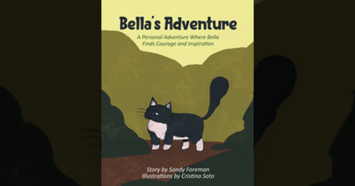 Author Sandy Foreman’s new book “Bella's Adventure: A Personal Adventure Where Bella Finds Courage and Inspiration” follows a curious cat who explores her surroundings 6 Author Sandy Foreman’s new book “Bella’s Adventure: A Personal Adventure Where Bella Finds Courage and Inspiration” follows a curious cat who explores her surroundings