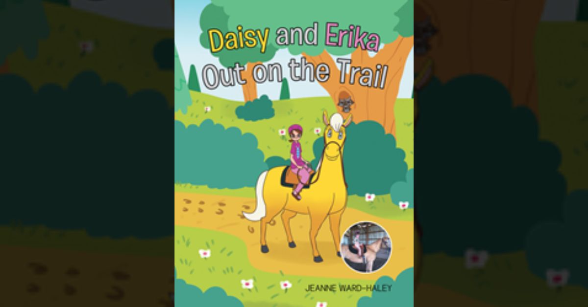 Author Jeanne Ward-Haley’s new book “Daisy and Erika Out on the Trail” is a sweet rhyming tale with lilting rhymes and repetition sure to delight young children 2 Author Jeanne Ward-Haley’s new book “Daisy and Erika Out on the Trail” is a sweet rhyming tale with lilting rhymes and repetition sure to delight young children