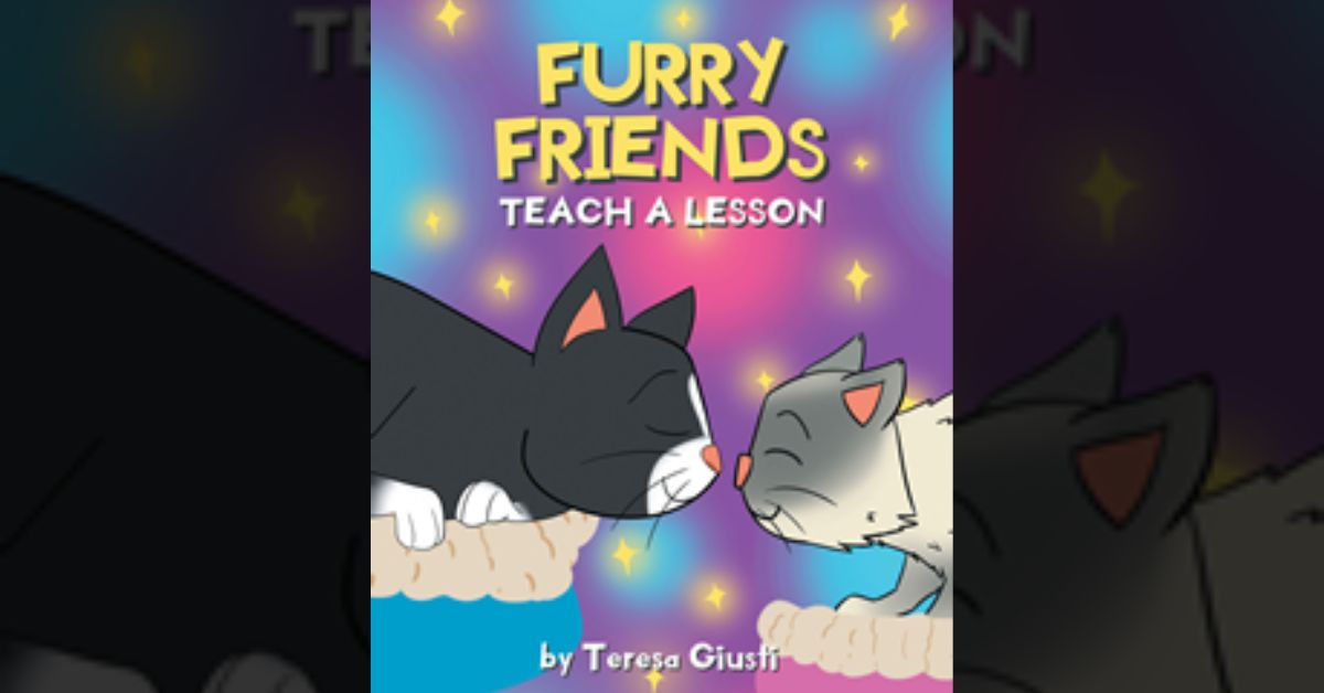 Author Teresa Giusti’s new book “Furry Friends Teach a Lesson” is a meaningful children’s story about two cats who have trouble getting along 1 Author Teresa Giusti’s new book “Furry Friends Teach a Lesson” is a meaningful children’s story about two cats who have trouble getting along