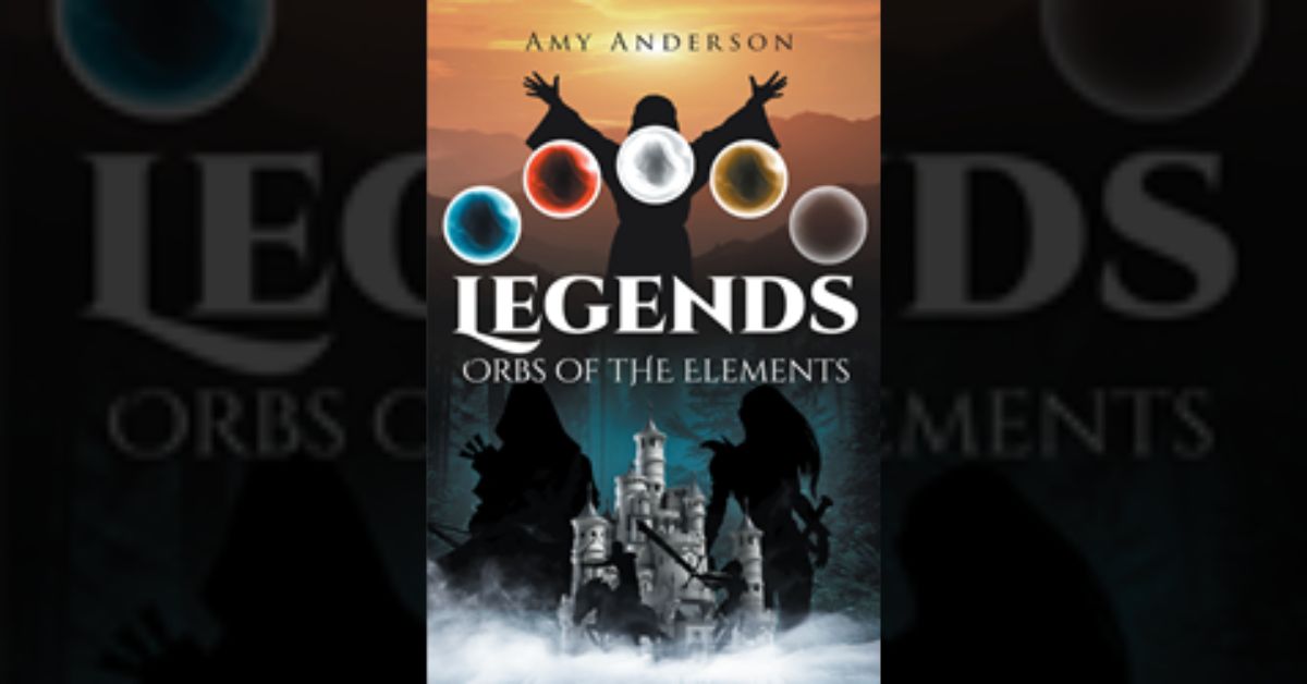 Amy Anderson’s new book “Legends: Orbs of the Elements” is a fantastical family drama about deep secrets, dark witchcraft, and a life-changing magical quest