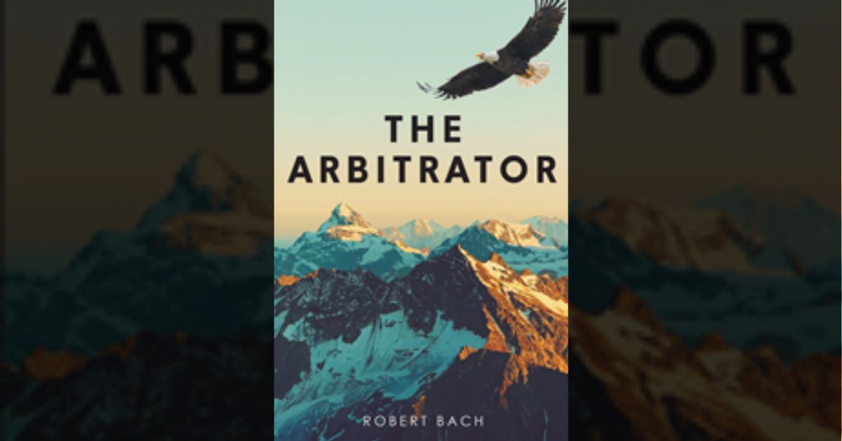 Author Robert Bach’s new book “The Arbitrator” is a captivating tale that centers around the first human ever appointed to serve as arbitrator of God's special council 1 Author Robert Bach’s new book “The Arbitrator” is a captivating tale that centers around the first human ever appointed to serve as arbitrator of God's special council