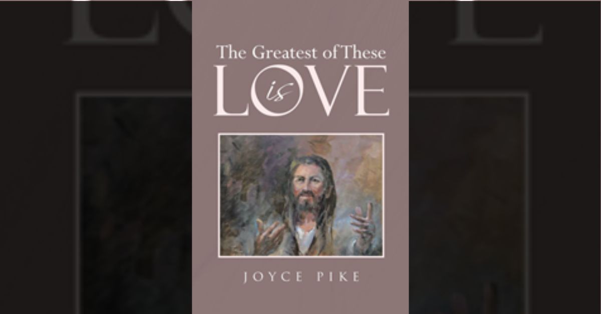 Author Joyce Pike’s new book “The Greatest of These Is Love” is about love—how to love, when to love, and most importantly, whom to love the most