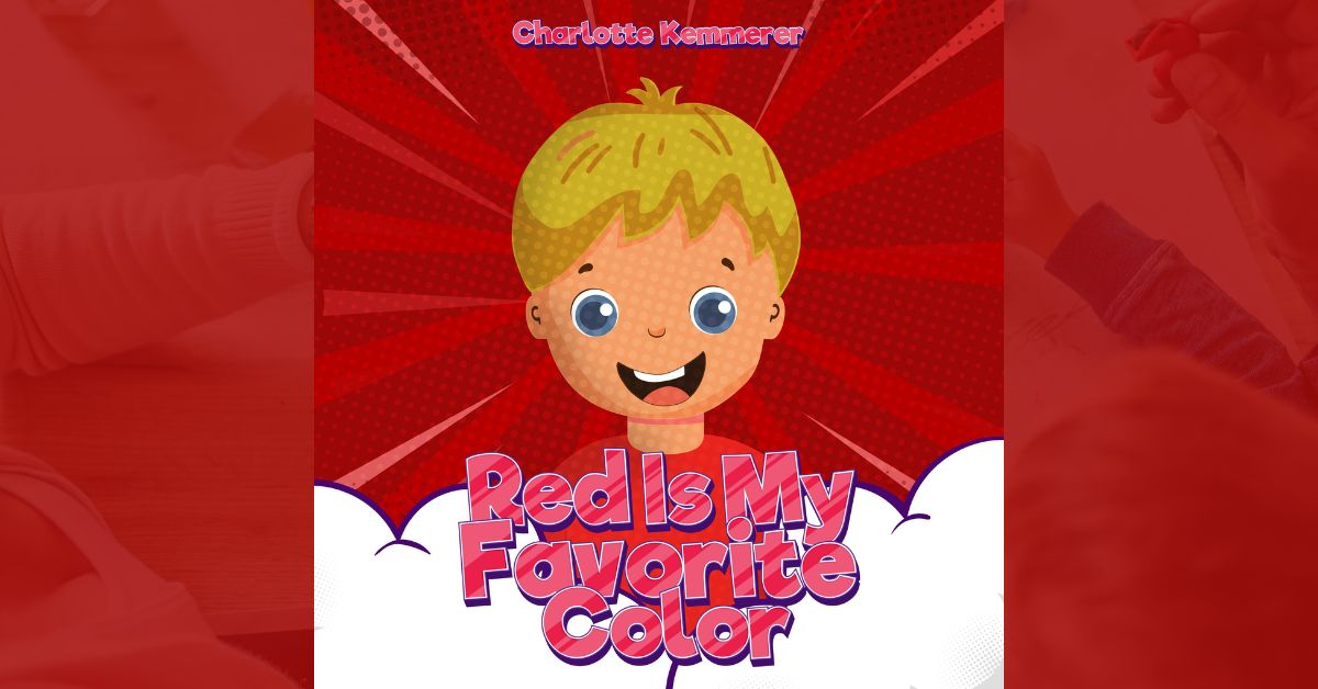 The Author Charlotte Kemmerer is happy to announce the release of her new children's book "Red Is My Favorite Color" 1 The Author Charlotte Kemmerer is happy to announce the release of her new children’s book “Red Is My Favorite Color”