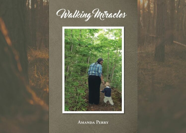 Author Amanda Perry’s New Book, "Walking Miracles," is an Emotionally Stirring Autobiographical Tale Documenting the Author's Abuse, Trauma and Her Fight to Survive 1 Walking Miracles