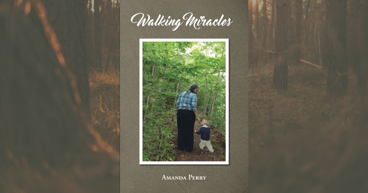 Author Amanda Perry’s New Book, "Walking Miracles," is an Emotionally Stirring Autobiographical Tale Documenting the Author's Abuse, Trauma and Her Fight to Survive 1 Walking Miracles