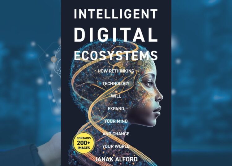 Entrepreneur Janak Alford’s New Book Reveals Revolutionary Approach to Tech and Personal Growth 1 Janak Alford Intelligent Digital Ecosystems