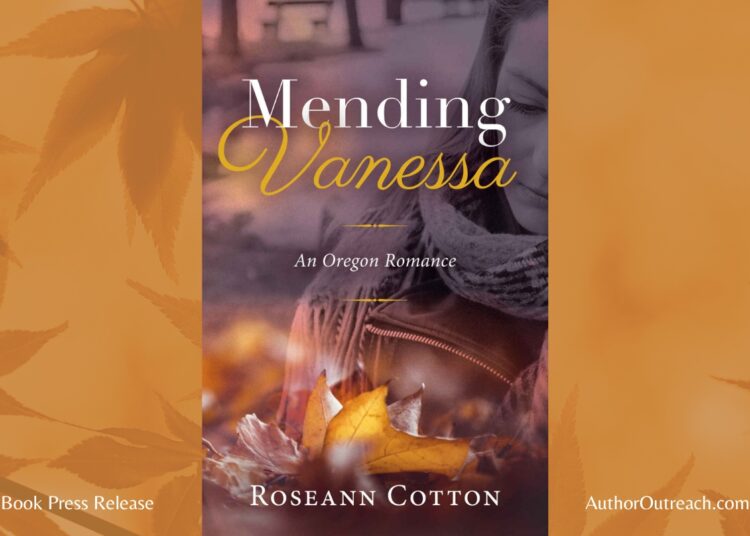 Upcoming Indie Novel by Author Roseann Cotton Guides Readers on a Journey of Love and Healing 1 Roseann Cotton, “Mending Vanessa”